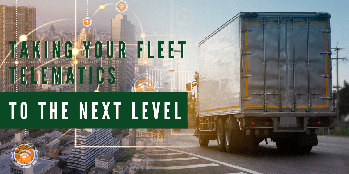 Taking Your Fleet Telematics to the Next Level